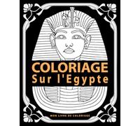Livre de Coloriage Dessins égyptiens 100 page a colorier: Coloriage pour adultes sur l'ancienne Égypte 100 page Hiéroglyphes, Symboles, costumes, personnages