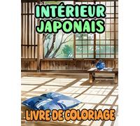 Livre De Coloriage D'intérieur Japonais: Pages A Colorier De L'architecture Du Japon Et De La Décoration Intérieure Des Bâtiments Modernes Et Anciens ... Du Stress | Enfant Adulte Ado Senior