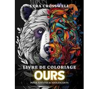 Livre de Coloriage d'Ours - 50 Pages à Colorier pour Adultes & Adolescents: Une Méthode de Relaxation Artistique et Agréable pour les Passionnés d'Ours !