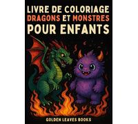 Livre de Coloriage Dragons et Monstres pour Enfants: 30 créatures fantastiques à colorier - Encourage le courage, l'imagination et la pensée créative.