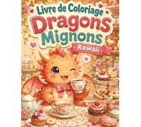 Livre de Coloriage Dragons Mignons Kawaii: Univers enchanté aux traits nets pour s’amuser, se concentrer et créer loin des écrans