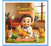 Livre de Coloriage du Chaton Léo: Une ressource qui encourage l'imagination, la coordination motrice et l'expression artistique des enfants, tout en valorisant l'amitié entre eux et les chatons.