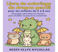 Livre de coloriage du dragon gentil pour les enfants de 4 à 8 ans: 30 pages adorables et faciles pour éveiller la joie et la créativité