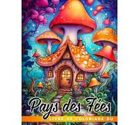 Livre de coloriage du pays des fées: Des pages de coloriage incroyables avec un monde f