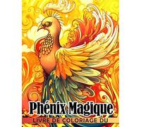 Livre de coloriage du phénix magique: Pages de coloriage de créatures mythiques avec de