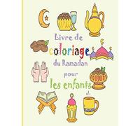 Livre De Coloriage Du Ramadan Pour Les Enfants: Livre À Colorier Du Ramadan Pour Les Enfants Afin De Célébrer Le Mois Sacré. Le Cadeau Idéal Pour Les Enfants.
