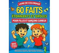 Livre de coloriage éducatif pour enfants curieux : 60 faits étonnants et drôles à découvrir en s’amusant -: Activités ludiques pour filles et garçons ... ans- Quiz amusant et cadeau inclus- 130 pages