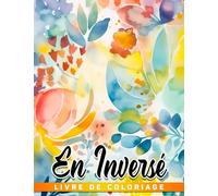 Livre de coloriage en inversé.: Avec 30 motifs de relaxation pour soulager le stress parfait pour les anniversaires le Nouvel An lunaire les vacances et les couples