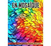 Livre de coloriage en mosaïque pour adultes: 40 pages de coloriage pour les amateurs d'art une idée cadeau amusante et originale pour créer des œuvres à partir de petits morceaux