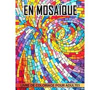 Livre de coloriage en mosaïque pour adultes: 40 pages de coloriage pour les amateurs d'art une idée cadeau amusante et originale pour créer des œuvres à partir de petits morceaux