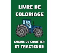 Livre de coloriage engins de chantier et tracteurs: 40 coloriages d'engins de chantier et tracteurs pour les enfants de 4 ans à 8 ans - Je colorie sans déborder - 17,8 x 25.4 cm