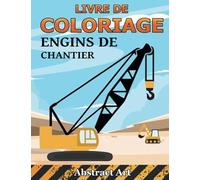 Livre de Coloriage - Engins de Chantier: Pelleteuse, Grue, Tracteurs, Chariot élévateur, Bulldozer, Bétonneuse et autres Véhicules de Construction - livre de coloriage pour les enfants de 2 à 8 ans
