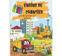 Livre de Coloriage Engins de Chantier pour Enfants à Partir de 3 Ans (Filles et Garçons): Livre de Coloriage Amusant Véhicules et Engins : Camions, ... Un Cadeau Spécial pour Vos Enfants