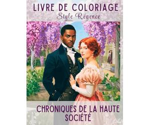 Livre de Coloriage : Époque Régence - Élégance, Romantique, Bals et Jardins: Un voyage créatif anti-stress dans l'Angleterre du XIXe siècle. ... drames historiques et de récits romantiques.