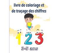 Livre de coloriage et de traçage des chiffres 3-5 Ans: Livre D'activités Pour Enfants 3, 4, 5 Ans