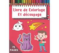 Livre De Coloriage Et Découpage: Apprendre à Découper Pour Les Petits Enfants Dès 3 Ans | 75 Pages Grand Format