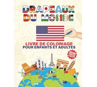 Livre de Coloriage : Explorez les Drapeaux du Monde pour Enfants et Adultes: Coloriez, Apprenez et Découvrez les Drapeaux du Monde !