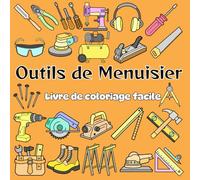 Livre de coloriage facile sur les outils du menuisier: 56 Designs d'outils de menuisier audacieux et faciles pour adultes et jeunes bâtisseurs