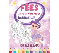 Livre De Coloriage Fées pour les Filles de 4 à 8 ans: Cahier De Coloriages Enfants | Magnifiques Dessins De Fées Amusants et Faciles à Colorier | Idée Cadeau Pour Fille.