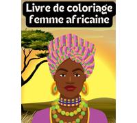 Livre de Coloriage Femme Africaine: Magnifique Portraits de Femmes Noires / Coloriage pour adultes / Anti-stress