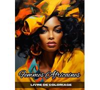 Livre de Coloriage Femmes Africaines: 50 Pages de Coloriage pour Adultes et Adolescents avec de Magnifiques Femmes Afro-Américaines pour la Relaxation et la Réduction du Stress et de l'Anxiété.