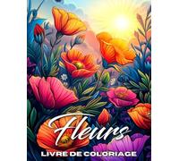Livre de Coloriage Fleurs: 50 Magnifiques Dessins de Fleurs Relaxantes et Artistiques pour Adultes et Seniors - Motifs Floraux Faciles pour l'Anxiété, la Détente et l'Antistress