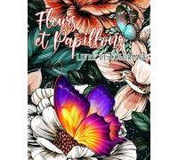 Livre de Coloriage Fleurs et Papillons: Magnifiques Papillons et Fleurs à Colorier, Livre pour Adultes, Dessins Anti-Stress
