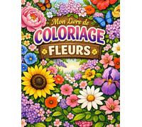 Livre de coloriage Fleurs pour adultes - 103 Fleurs: Plus de 100 dessins floraux apaisants pour relaxation, anti-stress et pleine conscience | Cadeau parfait