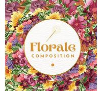 Livre de coloriage floral anti-stress pour adultes: 50 illustrations de compositions florales apaisantes