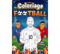 Livre de Coloriage Football: 60 Pages à Colorier | Stars de foot, Logos de Grands Clubs, Maillots et 2 Bonus Surprises | Pour Enfants, Ados et ... Ballon Rond | Éducatif, Inspirant et Amusant.