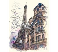 Livre De Coloriage France: Colorier Des Paysages Et Scènes De France, Grand Livre Pour Les Ados Et Adultes