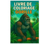 Livre de coloriage Gorille : 50 illustrations détaillées de la jungle: Pour enfants et adultes - à colorier et se détendre