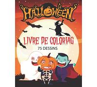 Livre de coloriage Halloween 75 dessins: Coloriages uniques sur le Thème Halloween pour vos enfants de (3 à 10 ans ou plus) - Sorcières, Citrouilles, Fantômes, Vampires
