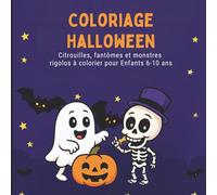 Livre de Coloriage Halloween pour Enfants 6-10 Ans - Citrouilles, Fantômes et Monstres Rigolos à Colorier: Dessins faciles et amusants pour un Halloween créatif et magique