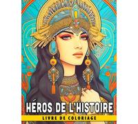 Livre de coloriage Héros de l'Histoire: Découvrez et célébrez la vie de grands personnages historiques - Un livre de coloriage pour enfants (âgés de 8 à 12 ans)