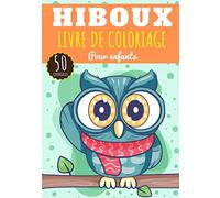 Livre de coloriage Hiboux: Pour Enfant Fille & Garçon | 50 Pages Uniques à Colorier sur les Hiboux, Chouette, Oiseaux Nocturnes et Autres Espèces | Idéal Activité Préscolaire à la maison.