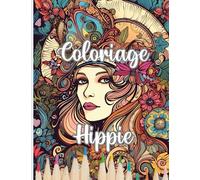 Livre de Coloriage Hippie: Pour Adultes de 35 Pages et Dessins Uniques à Colorier sur Les Hippies, Paix et Amour, Fleurs, Mandalas, ... Anti Stress et Relaxation à la Maison.