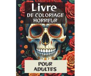 Livre de Coloriage Horreur Adulte: Monstres Terrifiants et Créatures Effrayantes Anti-stress: 79 Pages de Monstres Uniques avec Illustrations Surnaturelles - Cadeau Idéal Fans d'Horreur