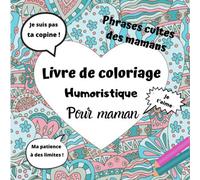 Livre de coloriage humoristique pour maman phrases cultes des mamans: Carnet de coloriage original - 126 pages - 62 dessins à colorier pour 62 ... des maman- cadeaux amusant pour les mamans