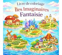 Livre de coloriage - Îles Imaginaires Fantaisie: 55 îles magiques à colorier - Mondes imaginaires, architectures fantastiques et détente créative