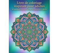 livre de coloriage inspirant pour adultes: 50 mandalas relaxants avec pensées positives à colorier