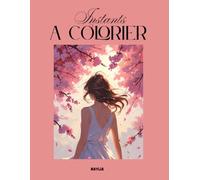 Livre de coloriage "Instants à colorier": Livre de coloriage pour se relaxer, se détendre, évacuer tout le stress du quotidien