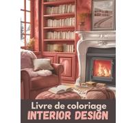 Livre de Coloriage Interior Design: 50 Scènes d'Intérieur de Maison Cosy pour se détendre | Cahier de Coloriage Pour Adultes | Ambiance Chaleureuse et Relaxante | Grand Format | 102 Pages