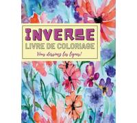 Livre de Coloriage Inversé - Vous Dessinez les Lignes: Le livre a déjà 50 belles fleurs colorées pour le soulagement du stress et la relaxation ... besoin d’un stylo pour faire les lignes.