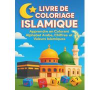 Livre de Coloriage Islamique : Apprendre en Colorant Alphabet Arabe, Chiffres Arabe، Mosquées et Valeurs Islamiques: Coloriage pour les Petits musulmans de 4 à 8 ans
