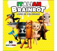 LIVRE DE COLORIAGE ITALIAN BRAINROT: 50 illustrations avec les noms de tes personnages de mèmes préférés, comme : Frulli Frulla, Capuchino Asesino, ... Bailarina Capuccina, Tung Tung Sahur…