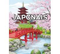 Livre De Coloriage Japonais Pour Adulte: Motifs Traditionnels Japonais, Jardins Et Paysages - Détente et Art Thérapie Anti-Stress