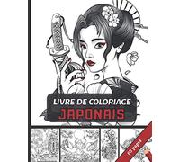 Livre de Coloriage Japonais: Pour Adultes & Ado : 60 pages à colorier sur le Japon | Destiné au amoureux de l'art Japonais (Samouraïs/Paysages/Masques...) | Anti-Stress naturel