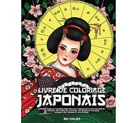 Livre de coloriage Japonais: Superbes pages de coloriage pour adultes et adolescents avec des geishas, des dragons, des scènes de la nature, des ... de beaux arts japonais et plus encore!