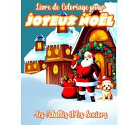 Livre de Coloriage Joyeux Noël pour les Adultes et les Seniors: Livre de Coloriage sur le Thème de l'Hiver et de Noël pour la Relaxation, le Soulagement du Stress et de l'Anxiété.